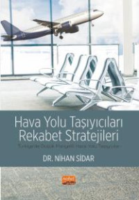 Image of HAVA YOLU TAŞIYICILARI REKABET STRATEJİLERİ - Türkiye’de Düşük Maliyetli Hava Yolu Taşıyıcıları