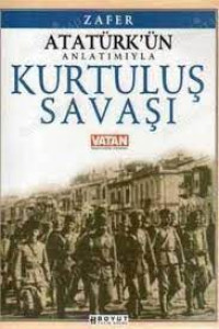 Image of Atatürk'ün Anlatımıyla Kurtuluş Savaşı: Zafer