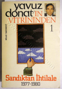 Image of YAVUZ DONATIN VİTRİNİNDEN 1 SANDIKTAN İHTİLALE 1977-1980