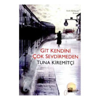 Image of Git Kendini Çok Sevdirmeden