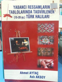 Image of Yabancı Ressamların Tablolarından Tasvirlenen Türk Halıları